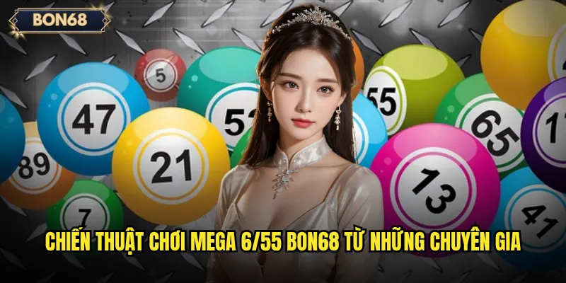 Chiến thuật chơi Mega 6/55 Bon68 từ những chuyên gia