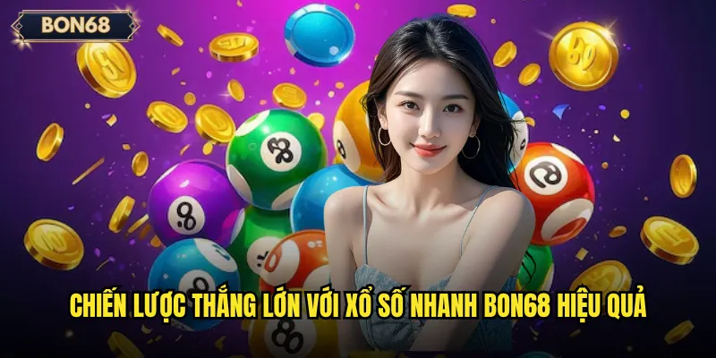Chiến lược thắng lớn với xổ số nhanh Bon68 hiệu quả