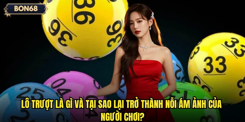 Lô trượt Bon68 có phải là hiện tượng khiến dân chơi lô 2 Lô trượt là gì và tại sao lại trở thành nỗi ám ảnh của người chơi?