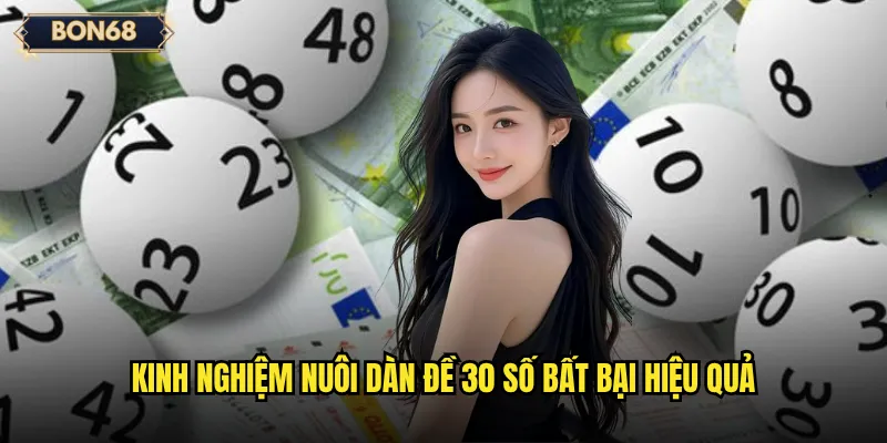 Dàn Đề 30 Số Bất Bại Bon68 Có Thật Sự Tồn Tại? 3 Kinh nghiệm nuôi dàn đề 30 số bất bại hiệu quả
