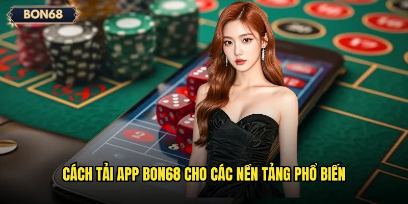 Cách tải app Bon68 cho các nền tảng phổ biến
