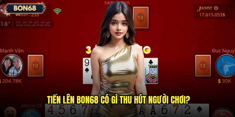 Tiến lên Bon68 có gì thu hút người chơi?
