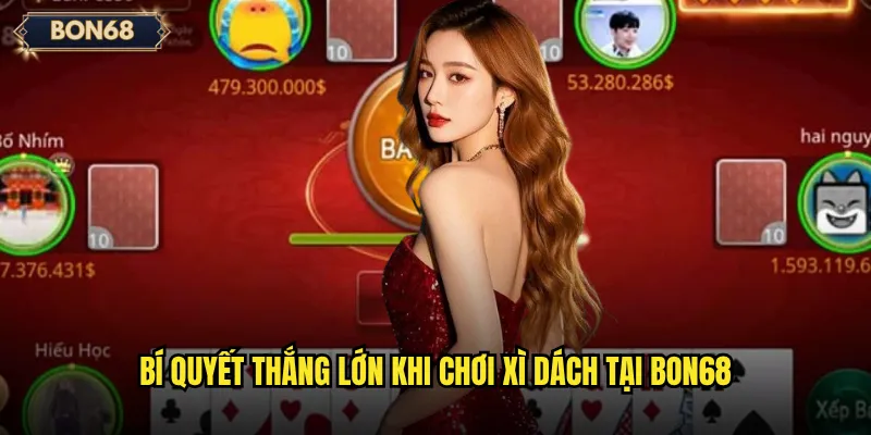 Bí quyết thắng lớn khi chơi Xì dách tại Bon68