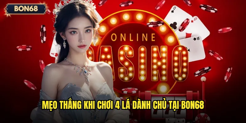Mẹo thắng khi chơi 4 lá dành chủ tại Bon68