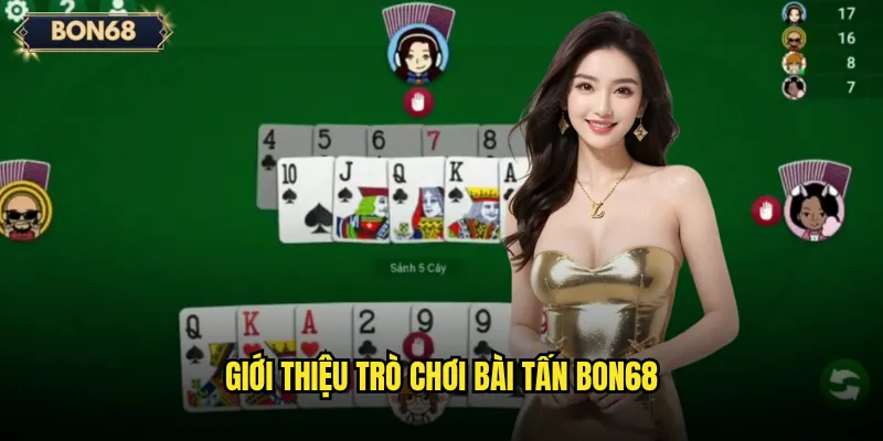Giới thiệu trò chơi Bài tấn Bon68