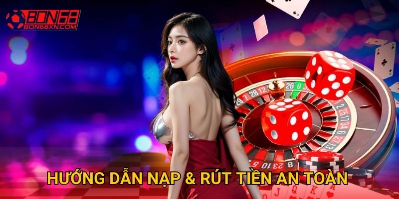 Hướng dẫn nạp & rút tiền an toàn